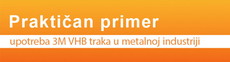 PRAKTIČAN PRIMER upotreba 3M VHB traka u metalnoj industriji